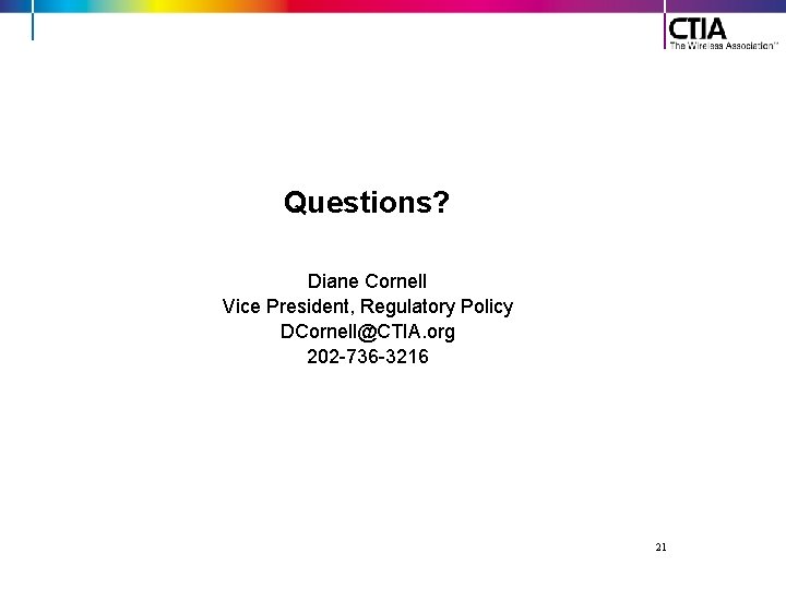 Questions? Diane Cornell Vice President, Regulatory Policy DCornell@CTIA. org 202 -736 -3216 21 