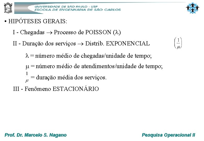  • HIPÓTESES GERAIS: I - Chegadas Processo de POISSON ( ) II -