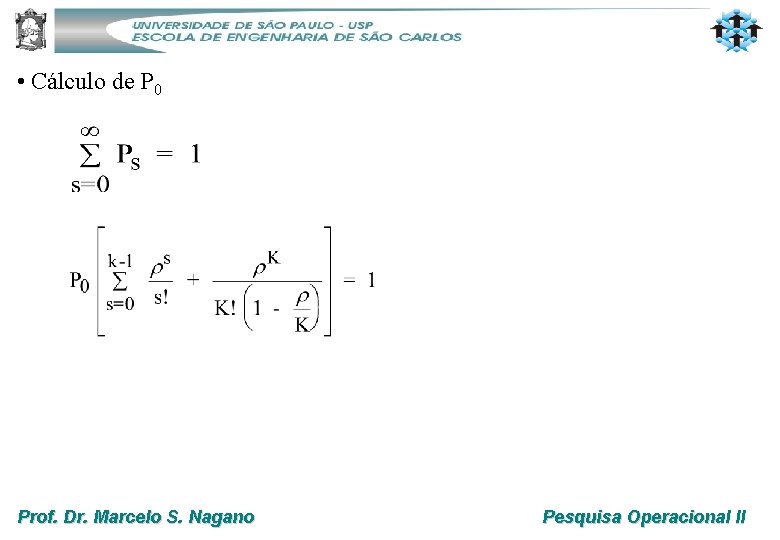  • Cálculo de P 0 Prof. Dr. Marcelo S. Nagano Pesquisa Operacional II