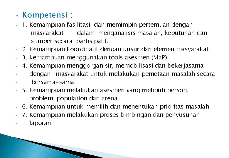  • • • Kompetensi : 1. Kemampuan fasilitasi dan memimpin pertemuan dengan masyarakat