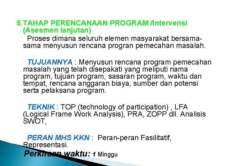 5. TAHAP PERENCANAAN PROGRAM /Intervensi (Asesmen lanjutan) Proses dimana seluruh elemen masyarakat bersama menyusun
