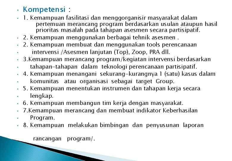  • • • • Kompetensi : 1. Kemampuan fasilitasi dan menggorganisir masyarakat dalam