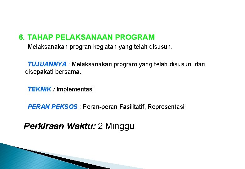 6. TAHAP PELAKSANAAN PROGRAM Melaksanakan progran kegiatan yang telah disusun. TUJUANNYA : Melaksanakan program