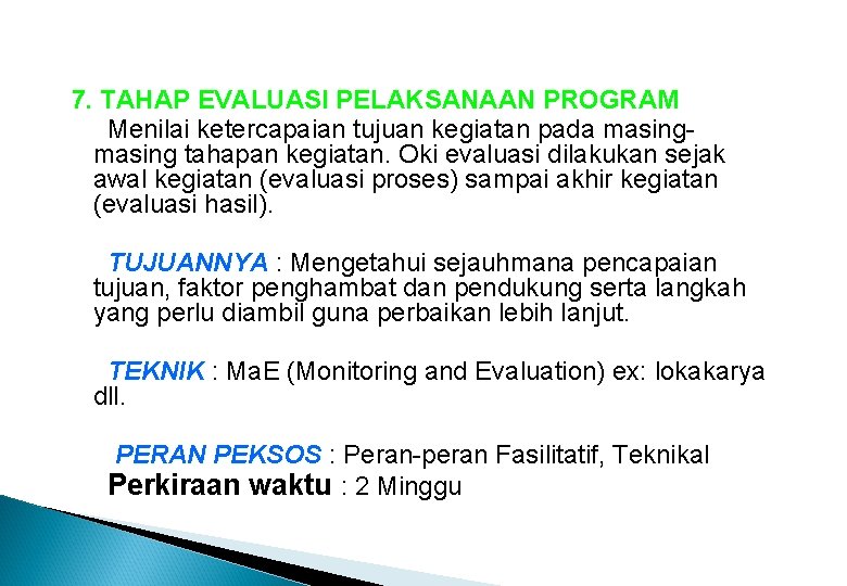 7. TAHAP EVALUASI PELAKSANAAN PROGRAM Menilai ketercapaian tujuan kegiatan pada masing tahapan kegiatan. Oki