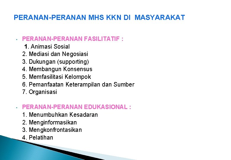 PERANAN-PERANAN MHS KKN DI MASYARAKAT • PERANAN-PERANAN FASILITATIF : 1. Animasi Sosial 2. Mediasi