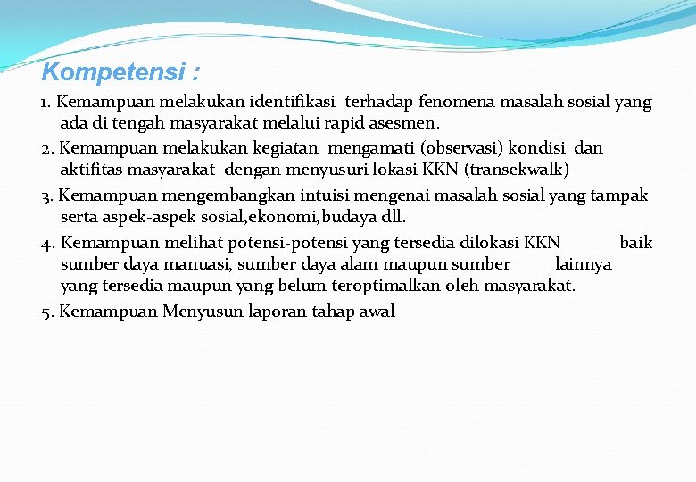 Kompetensi : 1. Kemampuan melakukan identifikasi terhadap fenomena masalah sosial yang ada di tengah