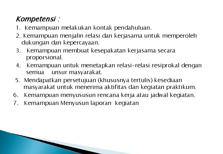 Kompetensi : 1. Kemampuan melakukan kontak pendahuluan. 2. Kemampuan menjalin relasi dan kerjasama untuk