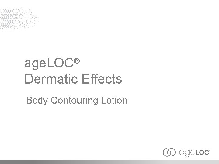 age. LOC® Dermatic Effects Body Contouring Lotion 