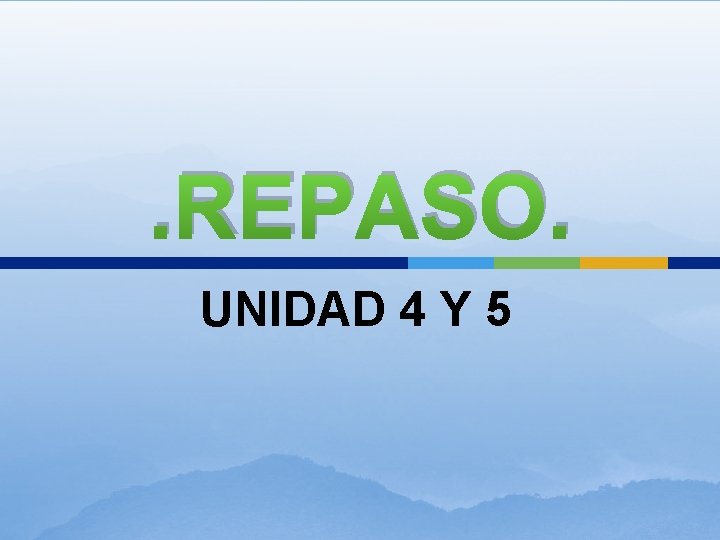 . REPASO. UNIDAD 4 Y 5 