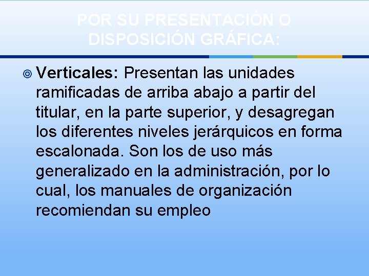 POR SU PRESENTACIÓN O DISPOSICIÓN GRÁFICA: ¥ Verticales: Presentan las unidades ramificadas de arriba