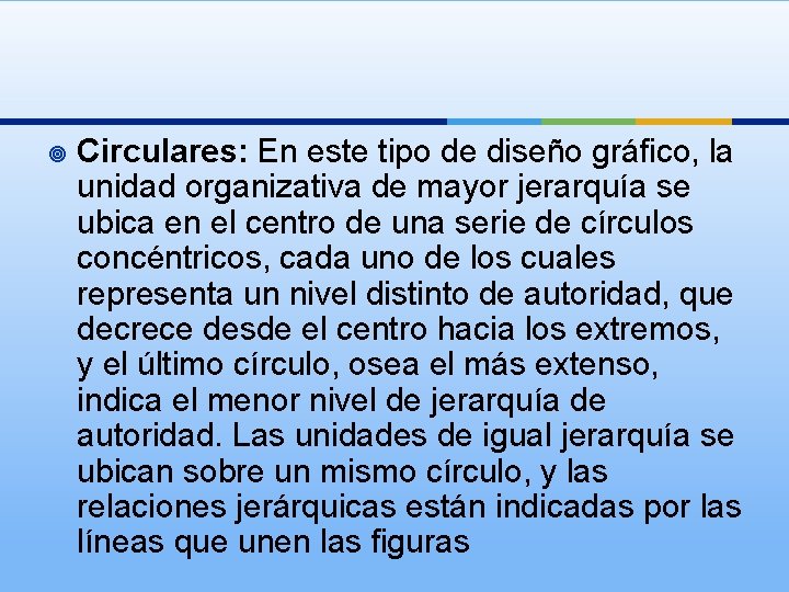 ¥ Circulares: En este tipo de diseño gráfico, la unidad organizativa de mayor jerarquía