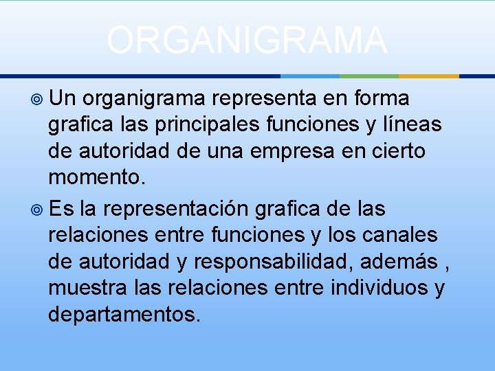ORGANIGRAMA ¥ Un organigrama representa en forma grafica las principales funciones y líneas de