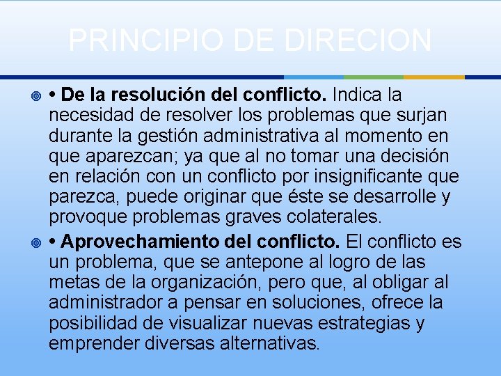 PRINCIPIO DE DIRECION ¥ ¥ • De la resolución del conflicto. Indica la necesidad