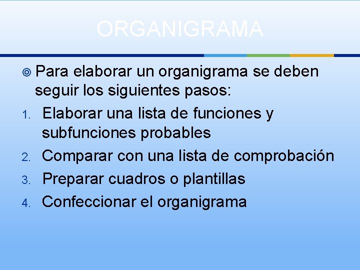 ORGANIGRAMA ¥ Para elaborar un organigrama se deben seguir los siguientes pasos: 1. Elaborar