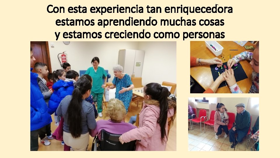 Con esta experiencia tan enriquecedora estamos aprendiendo muchas cosas y estamos creciendo como personas