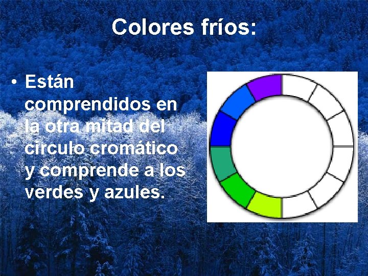 Colores fríos: • Están comprendidos en la otra mitad del círculo cromático y comprende