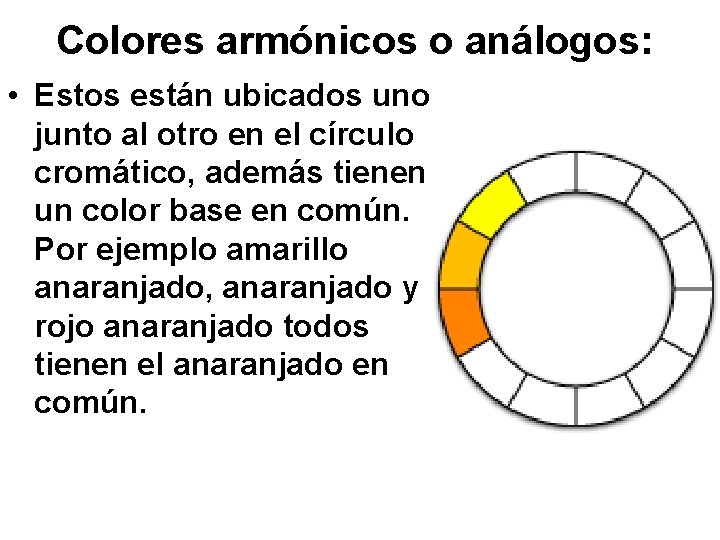 Colores armónicos o análogos: • Estos están ubicados uno junto al otro en el