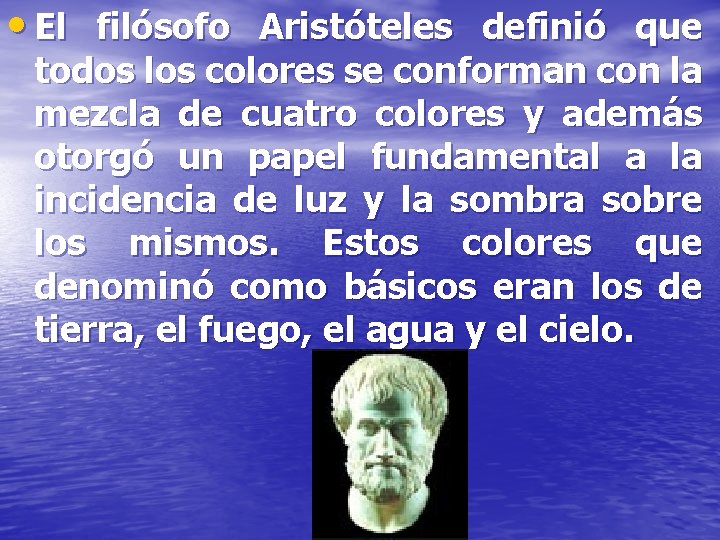  • El filósofo Aristóteles definió que todos los colores se conforman con la