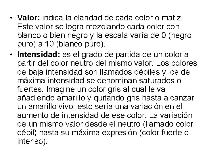  • Valor: indica la claridad de cada color o matiz. Este valor se