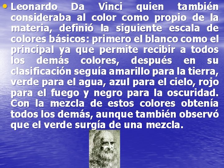  • Leonardo Da Vinci quien también consideraba al color como propio de la