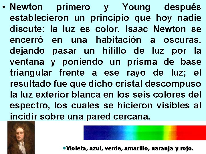  • Newton primero y Young después establecieron un principio que hoy nadie discute: