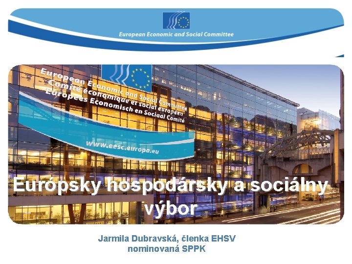 Európsky hospodársky a sociálny výbor Jarmila Dubravská, členka EHSV nominovaná SPPK 