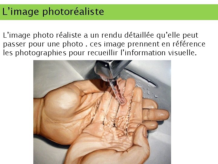 L’image photoréaliste L’image photo réaliste a un rendu détaillée qu’elle peut passer pour une