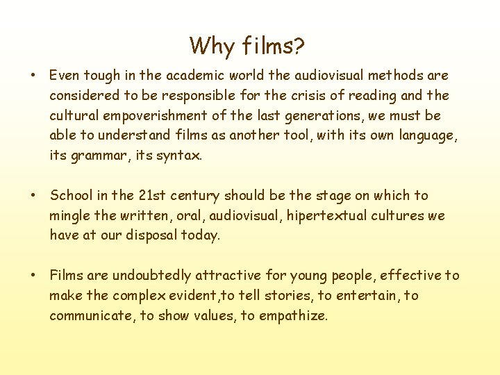 Why films? • Even tough in the academic world the audiovisual methods are considered