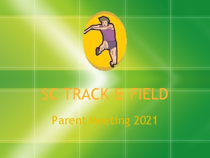 SC TRACK & FIELD Parent Meeting 2021 SC TRACK & FIELD Parent Meeting 2021