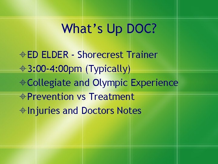 What’s Up DOC? ED ELDER - Shorecrest Trainer 3: 00 -4: 00 pm (Typically) What’s Up DOC? ED ELDER - Shorecrest Trainer 3: 00 -4: 00 pm (Typically)