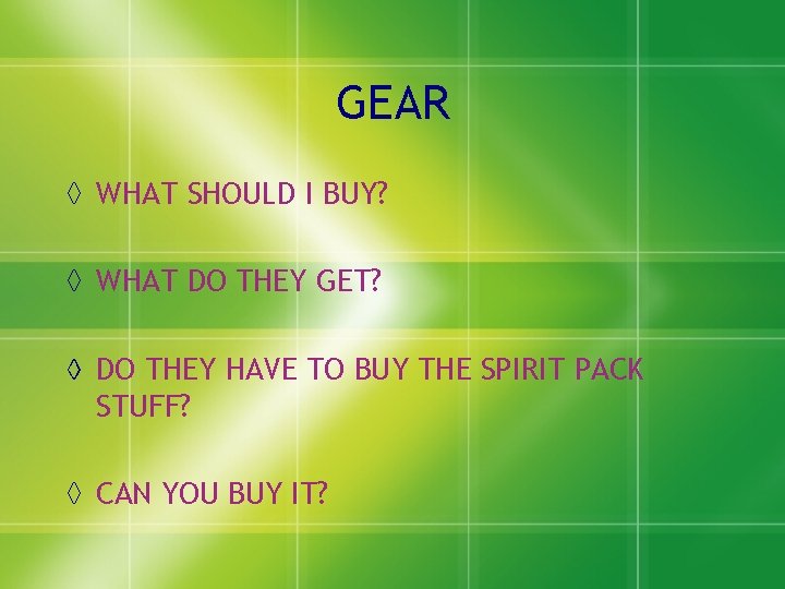GEAR ◊ WHAT SHOULD I BUY? ◊ WHAT DO THEY GET? ◊ DO THEY GEAR ◊ WHAT SHOULD I BUY? ◊ WHAT DO THEY GET? ◊ DO THEY