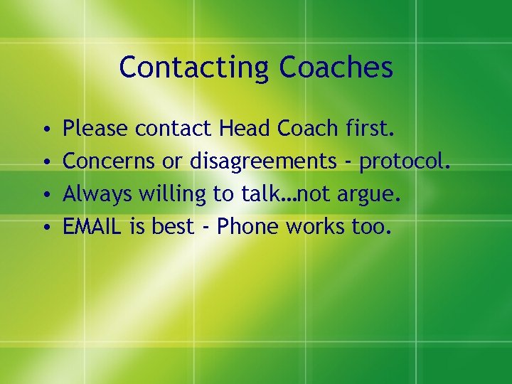 Contacting Coaches • • Please contact Head Coach first. Concerns or disagreements - protocol. Contacting Coaches • • Please contact Head Coach first. Concerns or disagreements - protocol.
