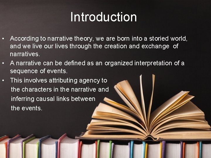Introduction • According to narrative theory, we are born into a storied world, and