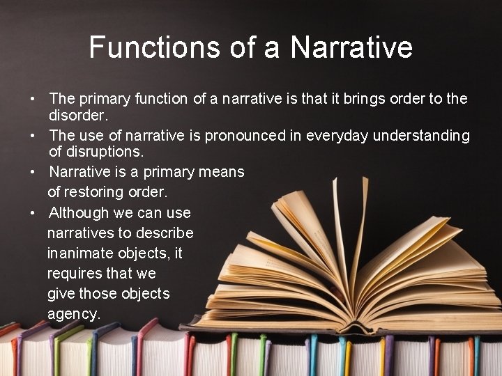 Functions of a Narrative • The primary function of a narrative is that it