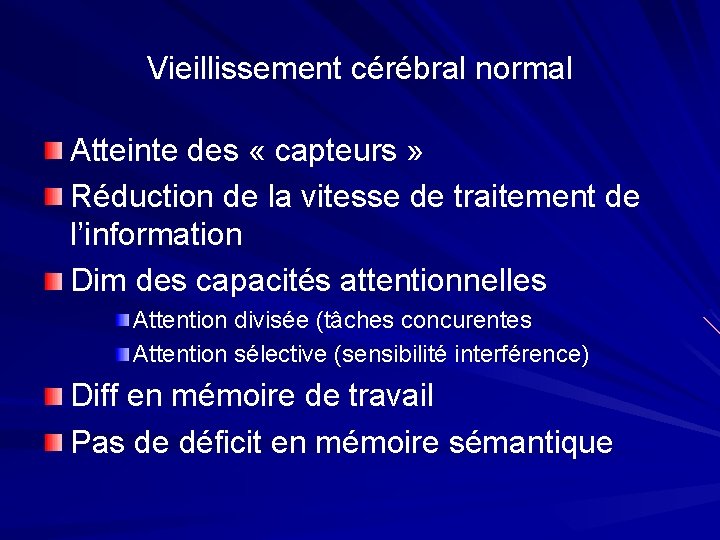 Vieillissement cérébral normal Atteinte des « capteurs » Réduction de la vitesse de traitement