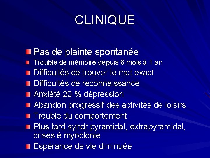 CLINIQUE Pas de plainte spontanée Trouble de mémoire depuis 6 mois à 1 an