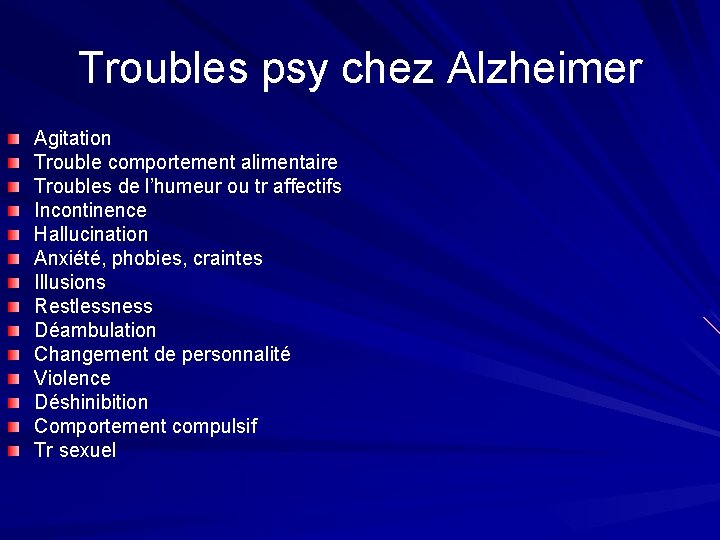 Troubles psy chez Alzheimer Agitation Trouble comportement alimentaire Troubles de l’humeur ou tr affectifs