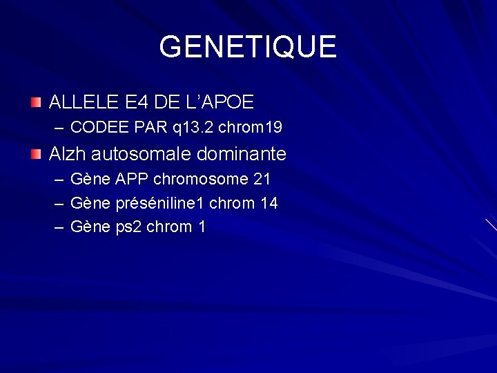 GENETIQUE ALLELE E 4 DE L’APOE – CODEE PAR q 13. 2 chrom 19