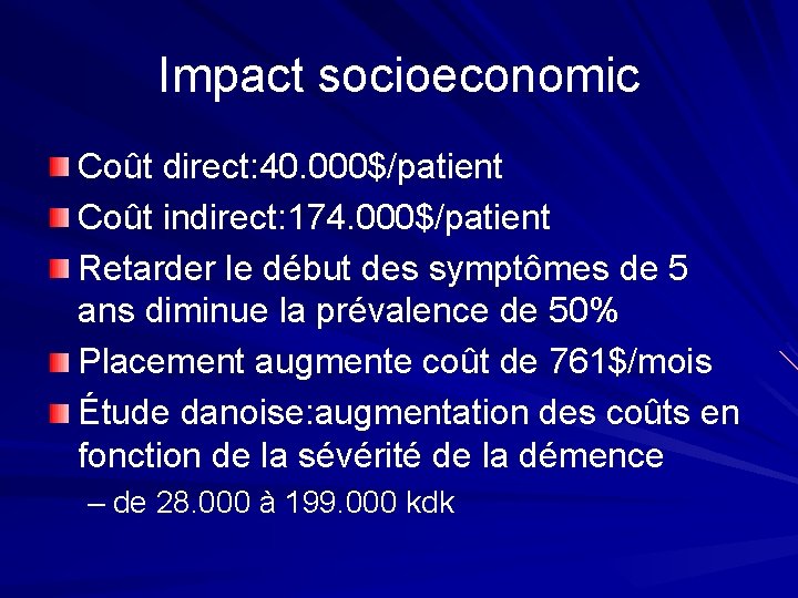 Impact socioeconomic Coût direct: 40. 000$/patient Coût indirect: 174. 000$/patient Retarder le début des