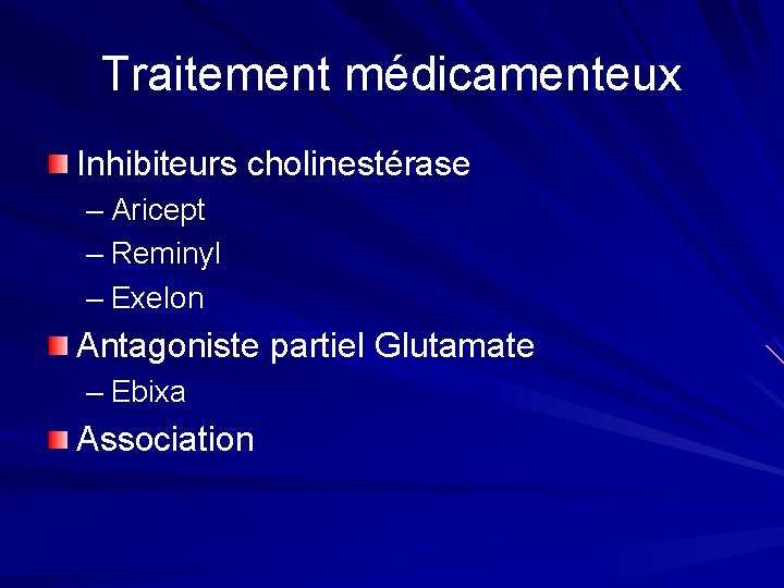 Traitement médicamenteux Inhibiteurs cholinestérase – Aricept – Reminyl – Exelon Antagoniste partiel Glutamate –