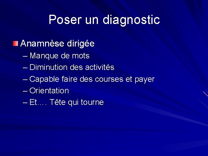 Poser un diagnostic Anamnèse dirigée – Manque de mots – Diminution des activités –