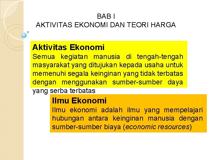 BAB I AKTIVITAS EKONOMI DAN TEORI HARGA Aktivitas Ekonomi Semua kegiatan manusia di tengah-tengah