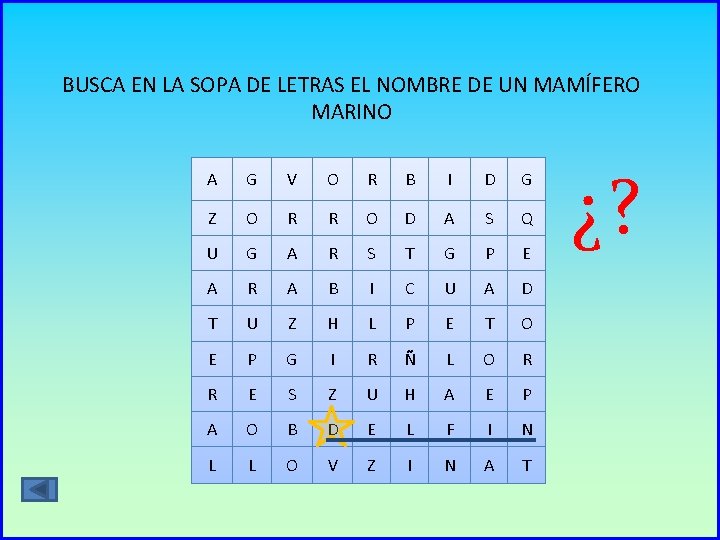 BUSCA EN LA SOPA DE LETRAS EL NOMBRE DE UN MAMÍFERO MARINO A G