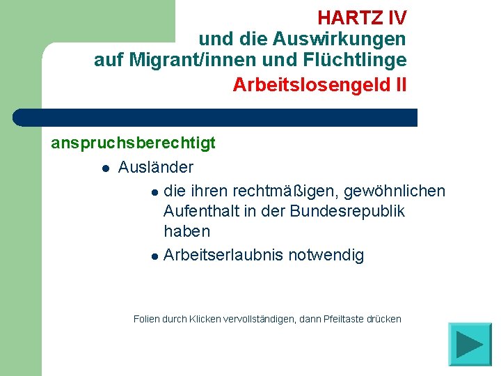 HARTZ IV und die Auswirkungen auf Migrant/innen und Flüchtlinge Arbeitslosengeld II anspruchsberechtigt l Ausländer