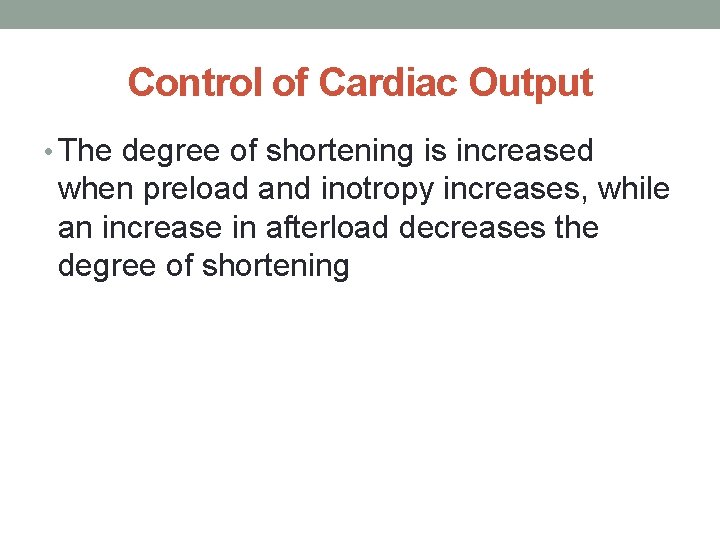 Control of Cardiac Output • The degree of shortening is increased when preload and