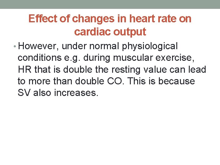 Effect of changes in heart rate on cardiac output • However, under normal physiological