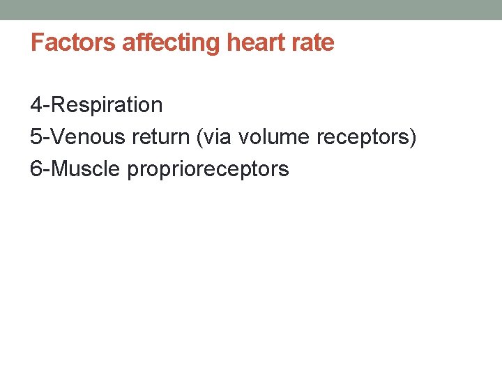 Factors affecting heart rate 4 -Respiration 5 -Venous return (via volume receptors) 6 -Muscle