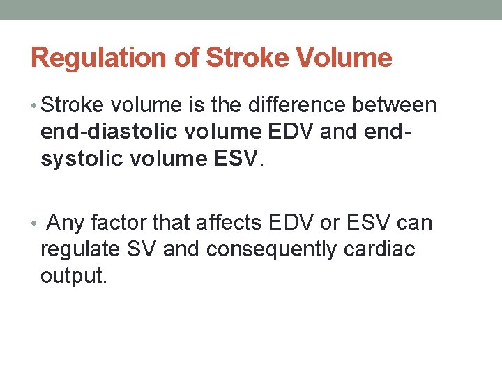 Regulation of Stroke Volume • Stroke volume is the difference between end-diastolic volume EDV