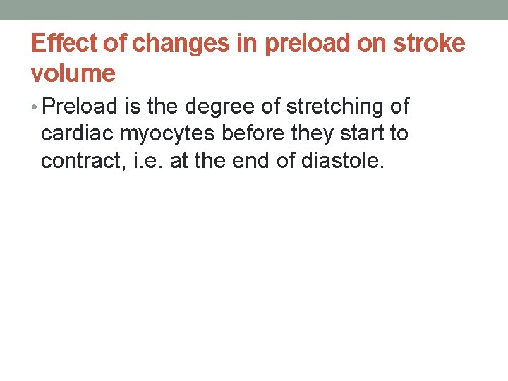 Effect of changes in preload on stroke volume • Preload is the degree of