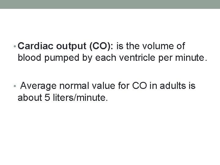  • Cardiac output (CO): is the volume of blood pumped by each ventricle